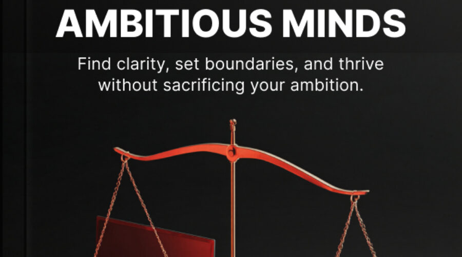 The Ambitious Person’s Dilemma: Redefining Work-Life Balance for Sustainable Success